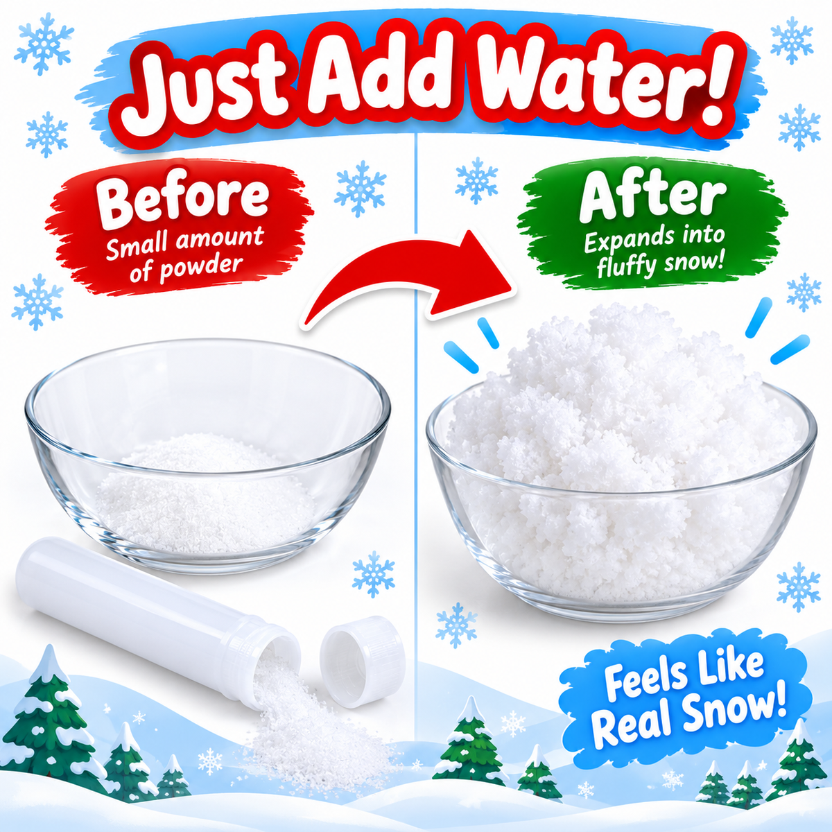A promotional graphic showing a white powder product in two glass bowls, with text reading 'Just Add Water!' and 'Before' vs 'After' demonstrating expansion into fluffy snow. A white cylindrical tube is also shown with powder spilled out.