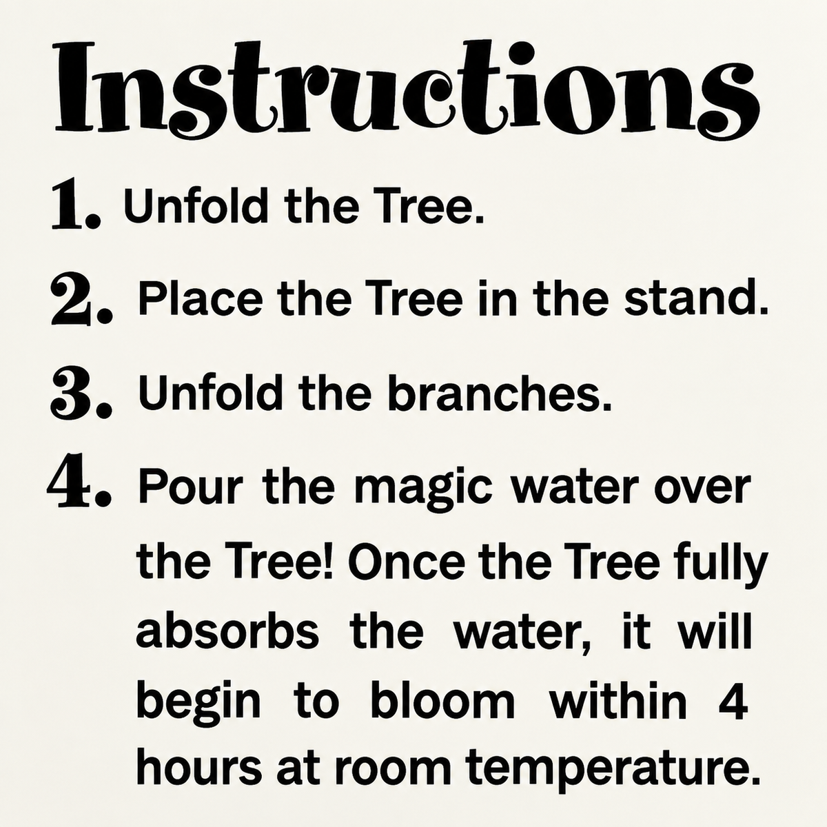 A text-based instructions graphic with the heading 'Instructions' and four numbered steps: unfold the tree, place it in the stand, unfold the branches, and pour the magic water over the tree, set on a light beige background.