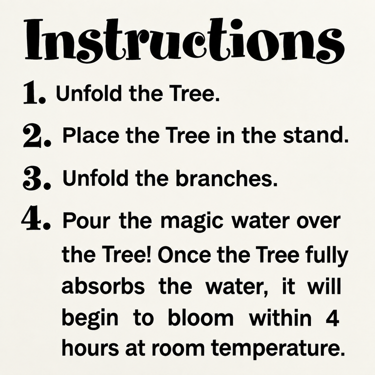 A text-based instructions graphic with the heading 'Instructions' and four numbered steps: unfold the tree, place it in the stand, unfold the branches, and pour the magic water over the tree, set on a light beige background.